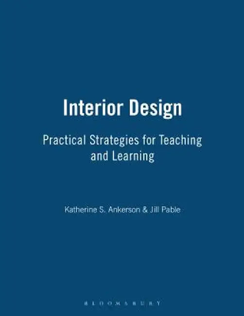 Interior Design: Practical Strategies for Teaching and Learning by Katherine S. Ankerson