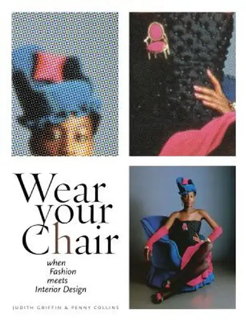 Wear Your Chair: When Fashion Meets Interior Design by Judith Griffin