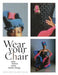 Wear Your Chair: When Fashion Meets Interior Design by Judith Griffin