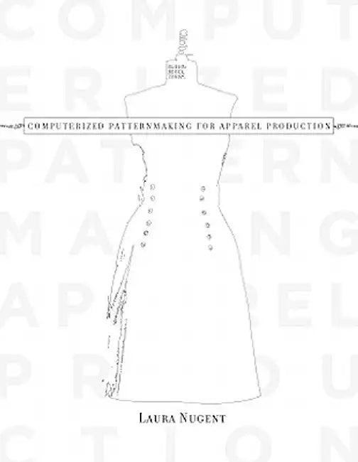 Computerized Patternmaking for Apparel Production by Laura Nugent