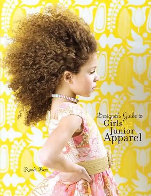 Designer's Guide to Girls' and Junior Apparel by Randi Beer