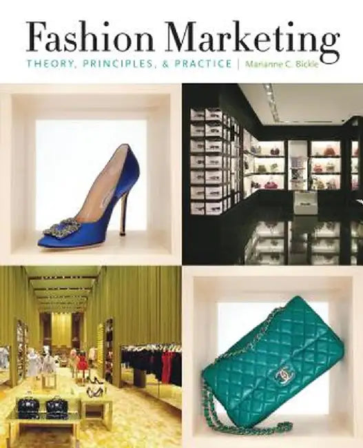 Fashion Marketing: Theory, Principles, & Practice by Marianne Bickle