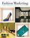 Fashion Marketing: Theory, Principles, & Practice by Marianne Bickle
