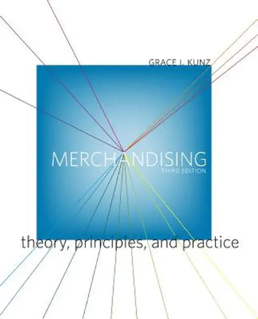 Merchandising: Theory, Principles, and Practice by Grace I. Kunz