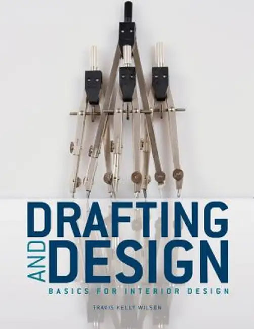 Drafting and Design: Basics for Interior Design by Travis Kelly Wilson