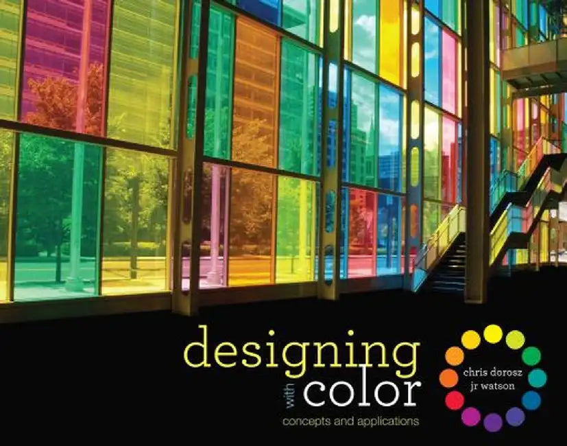 Designing with Color: Concepts and Applications by Chris Dorosz