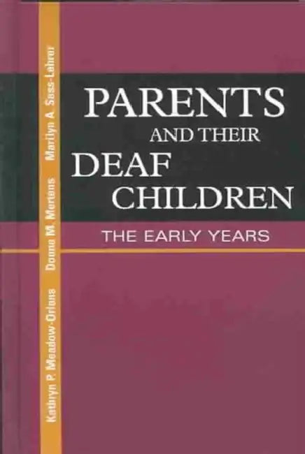 Parents and Their Deaf Children: The Early Years by Kathryn P. Meadow-Orlans, Donna M. Mertens, Marilyn A. Sass-Lehrer