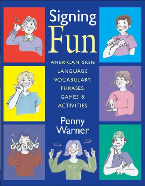 Signing Fun: American Sign Language Vocabulary, Phrases, Games, and Activities by Penny Warner
