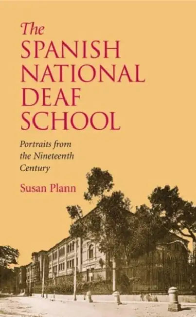 The Spanish National Deaf School: Portraits from the Nineteenth Century by Susan Plann