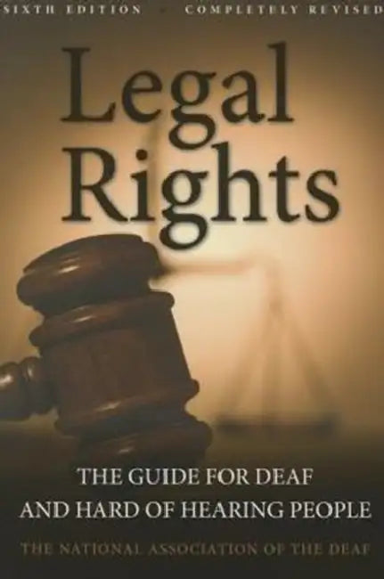 Legal Rights: The Guide for Deaf and Hard of Hearing People by National Association of the Deaf