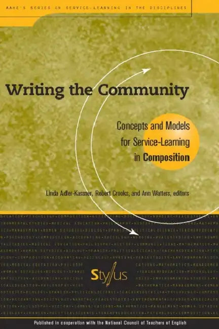 Writing the Community: Concepts and Models for Service-Learning in Composition by Linda Adler-Kassner, Robert Crooks, Ann Watters