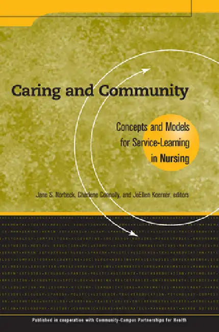 Caring and Community: Concepts and Models for Service-Learning in Nursing by Jane S. Norbeck
