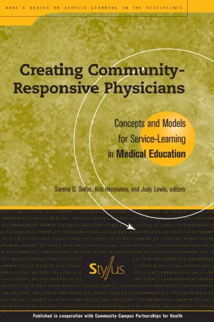 Creating Community-Responsive Physicians: Concepts and Models for Service-Learning in Medical Education by Sarena D. Seifer, Kris Hermanns, Judy Lewis
