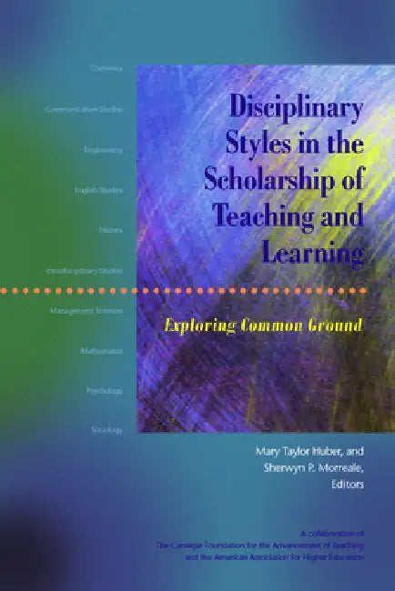 Disciplinary Styles in the Scholarship of Teaching and Learning: Exploring Common Ground by Mary Taylor Huber