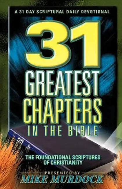 31 Greatest Chapters in the Bible by Mike Murdoch