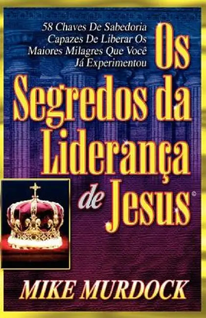 OS Segredos Da Lideranca de Jesus by Mike Murdoch