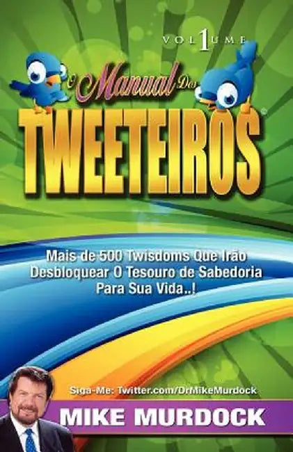O Manual DOS Tweeteiros, Volume 1 by Mike Murdoch