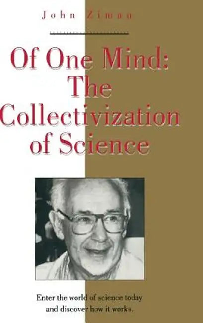 Of One Mind: The Collectivization of Science by John Ziman