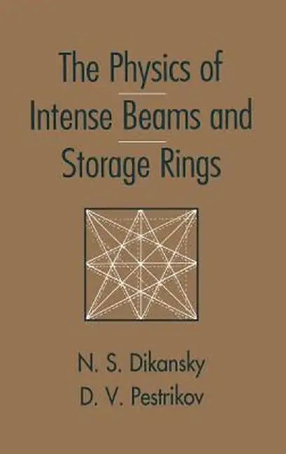 The Physics Of Intense Beams And Storage Rings by Dimitri Pestrikov, Nicolai Dikansky