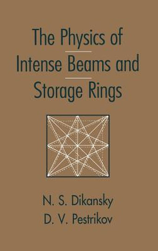 The Physics Of Intense Beams And Storage Rings by Dimitri Pestrikov, Nicolai Dikansky