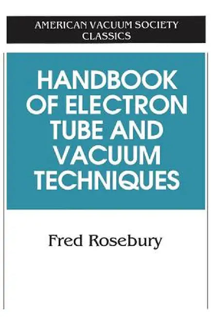 Handbook of Electron Tube and Vacuum Techniques by Fred Rosebury