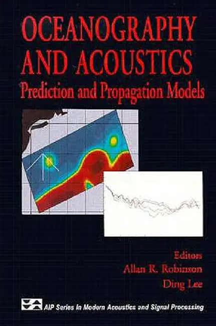 Oceanography and Acoustics: Prediction and Propagation Models by Allan R. Robinson