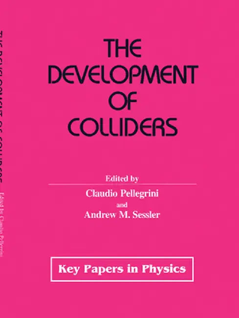 The Development Of Colliders by C. Pellegrini, Andrew M. Sessler