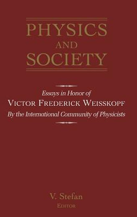 Physics And Society: Essays in Honor of Victor Frederick Weisskopf By the International Community of Physicists by V. Stefan