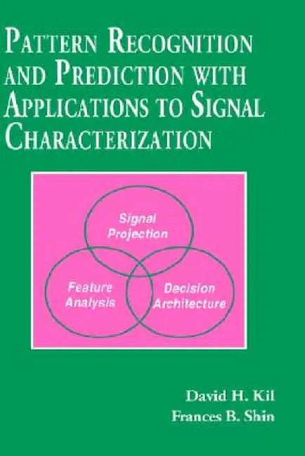 Pattern Recognition and Prediction with Applications to Signal Processing by David H. Kil