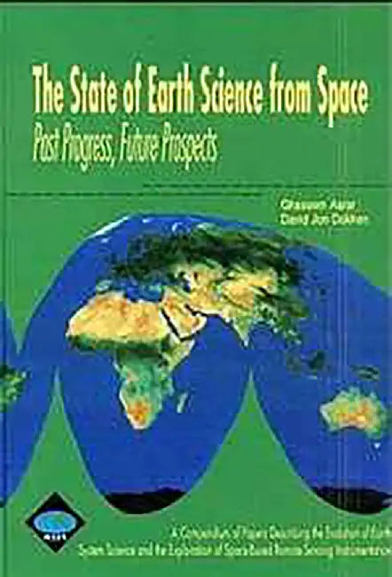 The State Of Earth Science From Space: Past Progress,future Prospects by Ghassem Asrar, David Dokken