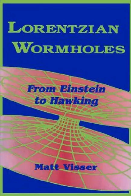 Lorentzian Wormholes: From Einstein to Hawking by Matt Visser