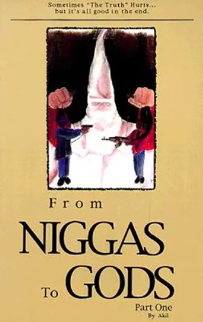 From Niggas to Gods Part One: Sometimes "The Truth"hurts...But It's All Good in the End. by Akil