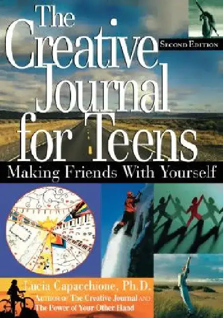The Creative Journal for Teens, Second Edition: Making Friends with Yourself by Lucia Capacchione
