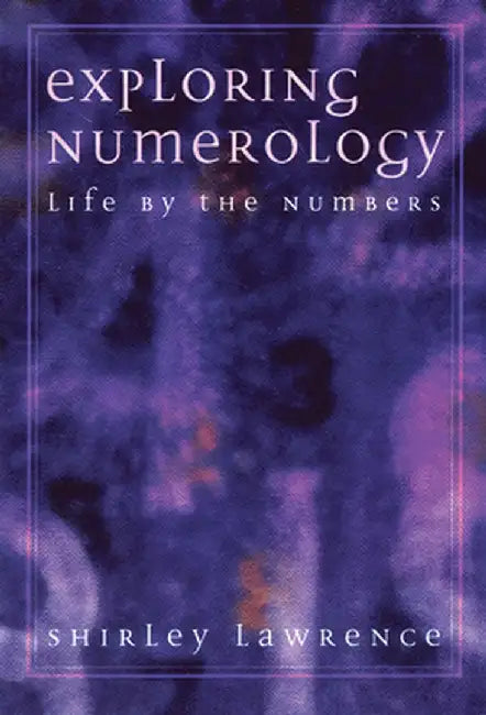 Exploring Numerology: Life by the Numbers by Shirley Blackwell Lawrence