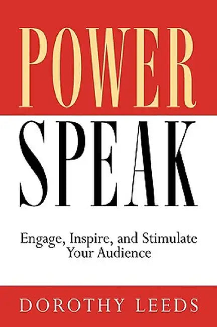 PowerSpeak: Engage, Inspire, and Stimulate Your Audience by Dorothy Leeds