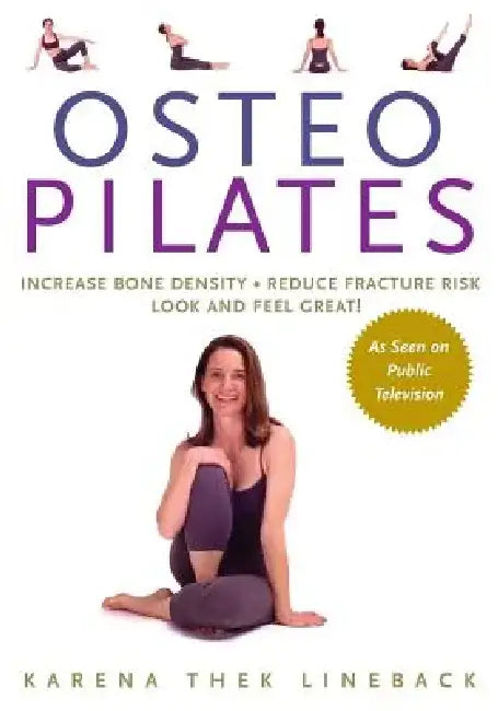 Osteopilates: Increase Bone Density Reduce Fracture Risk Look and Feel Great! by Karena Thek Lineback