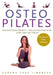 Osteopilates: Increase Bone Density Reduce Fracture Risk Look and Feel Great! by Karena Thek Lineback