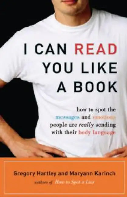 I Can Read You Like a Book: How to Spot the Messages and Emotions People Are Really Sending with Th by Hartley, Gregory
