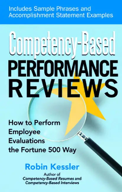 Competency-Based Performance Reviews: How to Perform Employee Evaluations the Fortune 500 Way by Robin Kessler