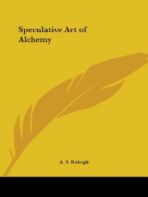 Speculative Art of Alchemy by A. S. Raleigh