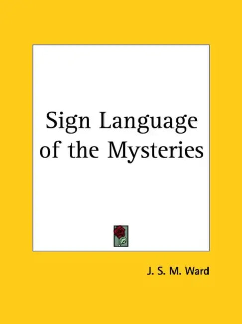 Sign Language of the Mysteries by J. S. Ward