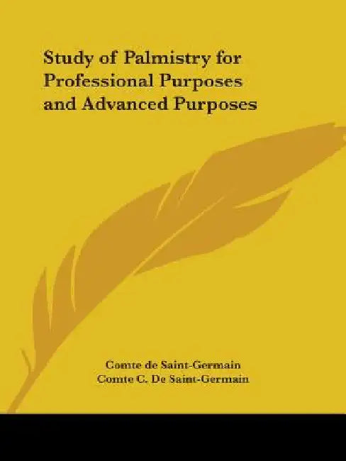 Study of Palmistry for Professional Purposes and Advanced Purposes by Comte C. Saint Germain, Comte De Saint-Germain, Comte C. De Saint-Germain