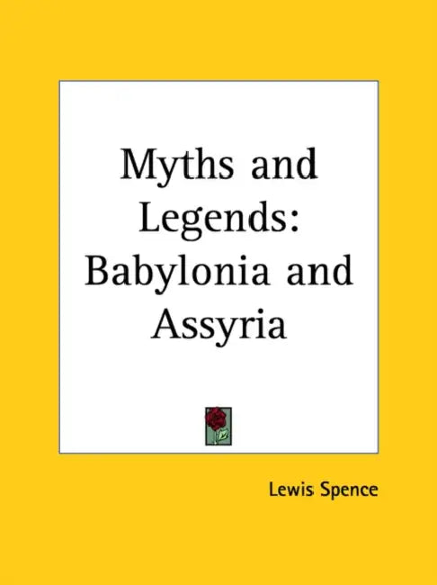 Myths and Legends: Babylonia and Assyria by Lewis Spence
