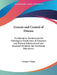 Genesis and Control of Disease: An Attempt to Demonstrate the Pathological Possibilities of Emotional and Physical Maladjustment and Resultant Metabol by George S. Weger