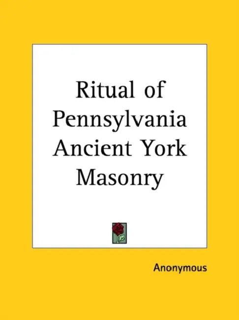 Ritual of Pennsylvania Ancient York Masonry by Anonymous