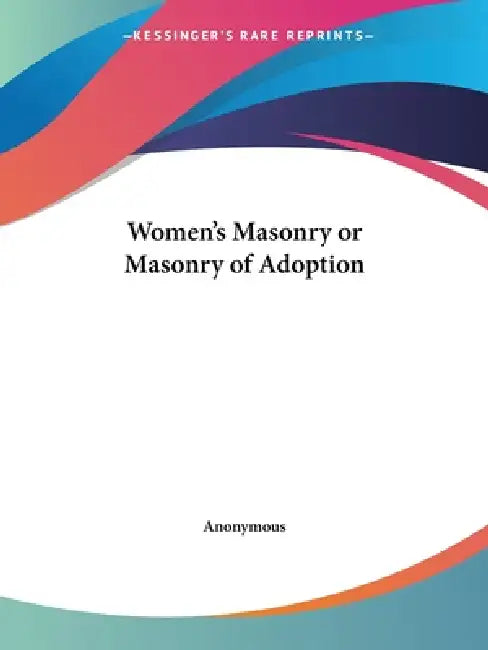 Women's Masonry or Masonry of Adoption by Anonymous
