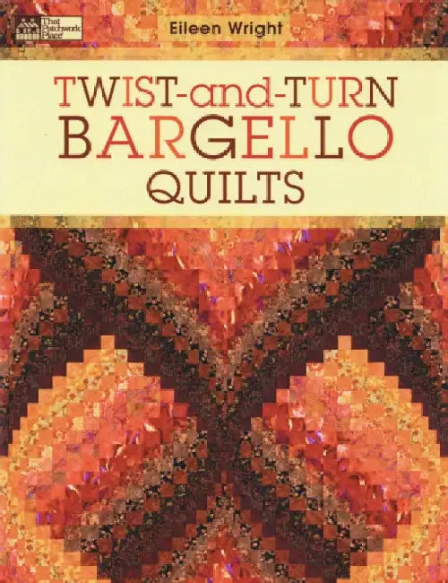 Twist-And-Turn Bargello Quilts by Eileen Wright