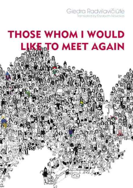 Those Whom I Would Like to Meet Again by Giedra Radvilaviciute