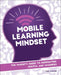 Mobile Learning Mindset: The Parent's Guide to Supporting Digital Age Learners by Carl Hooker