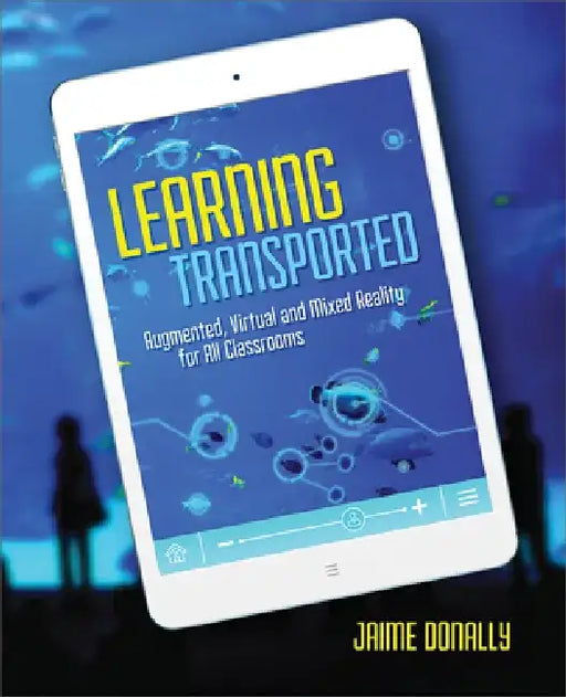 Learning Transported: Augmented, Virtual and Mixed Reality for All Classrooms by Jaime Donally